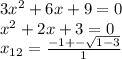 3x^2+6x+9=0 \\ x^2+2x+3=0 \\ x_{12}=\frac{-1+- \sqrt{1-3}}{1}