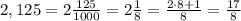 2,125=2\frac{125}{1000}=2\frac{1}{8}=\frac{2\cdot 8+1}{8}=\frac{17}{8}