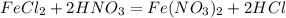 FeCl_{2}+2HNO_{3}=Fe(NO_{3})_{2}+2HCl