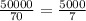 \frac{50000}{70} = \frac{5000}{7}