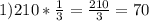 1) 210* \frac{1}{3}= \frac{210}{3}= 70