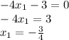 -4 x_{1}-3=0 \\ &#10;-4 x_{1}=3 \\ &#10; x_{1}=- \frac{3}{4} &#10;