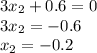 3x_{2}+0.6=0&#10; \\ 3x_{2}=-0.6&#10; \\ x_{2}=-0.2 \\