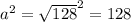 a^{2} = \sqrt{128} ^{2} =128