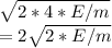 \sqrt{2*4*E/m} \\=2\sqrt{2*E/m}