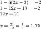1-6(2x-3)=-2 \\ 1-12x+18=-2 \\ 12x=21 \\ \\ x= \frac{21}{12} = \frac{7}{4} =1,75