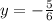 y= -\frac{5}{6}