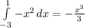 \int\limits^1_{-3} {-x^2} \, dx = -\frac{x^3}{3}