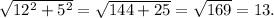 \sqrt{ 12^{2} +5^{2} } = \sqrt{144+25} = \sqrt{169} =13.
