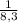 \frac{1}{8,3}