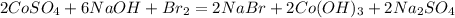 2CoSO_4+6NaOH+Br_2=2NaBr+2Co(OH)_3+2Na_2SO_4