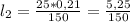 l_{2} = \frac{25 * 0,21}{150} = \frac{5,25}{150}