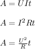 A=UIt \\ \\ &#10;A= I^{2} Rt \\ \\ &#10;A= \frac{ U^{2}}{R}t