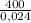 \frac{400}{0,024}