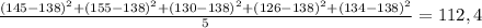 \frac{(145-138)^2+(155-138)^2+(130-138)^2+(126-138)^2+(134-138)^2}{5}=112,4
