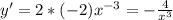 y'=2*(-2)x^{-3}= -\frac{4}{x^{3}}