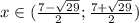 x \in ( \frac{7- \sqrt{29} }{2}; \frac{7+ \sqrt{29} }{2})