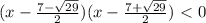 (x- \frac{7- \sqrt{29} }{2} )(x- \frac{7+ \sqrt{29} }{2})\ \textless \ 0