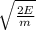 \sqrt{\frac{2E}{m}}