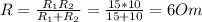 R= \frac{ R_{1} R_{2} }{ R_{1}+ R_{2}} = \frac{15*10}{15+10} =6Om