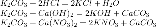 K_2CO_3+2HCl=2KCl+H_2O\\K_2CO_3+Ca(OH)_2=2KOH+CaCO_3\\K_2CO_3+Ca(NO_3)_2=2KNO_3+CaCO_3