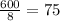 \frac{600}{8} =75