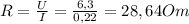 R= \frac{U}{I}= \frac{6,3}{0,22}=28,64Om