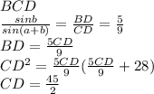\\BCD\\&#10; \frac{sinb}{sin(a+b)} = \frac{BD}{CD} = \frac{5}{9}\\&#10; BD=\frac{5CD}{9} \\&#10; CD^2=\frac{5CD}{9}(\frac{5CD}{9}+28) \\&#10; CD=\frac{45}{2}