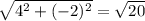 \sqrt{4^{2}+(-2) ^{2} } = \sqrt{20}