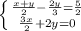 \left \{ {{ \frac{x+y}{2}- \frac{2y}{3}= \frac{5}{2} } \atop {\frac{3x}{2}+2y =0}} \right.