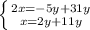 \left \{ {{2x=-5y+31y} \atop {x=2y+11y}} \right.