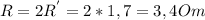 R=2R^{'}=2*1,7=3,4Om