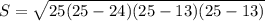 S= \sqrt{25(25-24)(25-13)(25-13)}