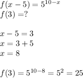 f(x-5)=5^{10-x}\\f(3)=?\\\\x-5=3\\x=3+5\\x=8\\\\f(3)=5^{10-8}=5^2=25