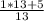 \frac{1 * 13 + 5}{13}