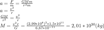a=\frac{F}{m}=\frac{GMm}{r^2m}\\a=\frac{v^2}{r}\\\frac{GM}{r^2}=\frac{v^2}{r}\\M=\frac{v^2r}{G}=\frac{(2,99*10^4)^2*1,5*10^{11}}{6,67*10^{-11}}=2,01*10^{30}(kg)