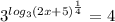3^{log_{3 }(2x+5) ^{ \frac{1}{4} } }= 4
