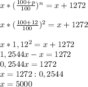 x*( \frac{100+p}{100})^n=x+1272\\\\x*( \frac{100+12}{100})^2=x+1272\\\\x*1,12^2=x+1272\\1,2544x-x=1272\\0,2544x=1272\\x=1272:0,2544\\ x=5000