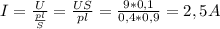 I= \frac{U}{ \frac{pl}{S} } = \frac{US}{pl}= \frac{9*0,1}{0,4*0,9}=2,5A
