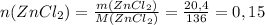 n(ZnCl_2)= \frac{m(ZnCl_2)}{M(ZnCl_2)}= \frac{20,4}{136}=0,15