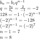 b_n=b_1q^{n-1}&#10;\\\&#10;q= \frac{b_2}{b_1}= \frac{2}{-1}= -2&#10;\\\&#10;128=-1\cdot (-2)^{n-1}&#10;\\\&#10; (-2)^{n-1}=-128&#10;\\\&#10;(-2)^{n-1}=(-2)^7&#10;\\\&#10;n-1=7&#10;\\\&#10;n=8