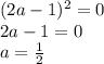 (2a-1)^2=0 \\\ 2a-1=0 \\\ a= \frac{1}{2}