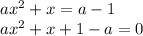 ax^2+x=a-1&#10;\\\&#10;ax^2+x+1-a=0