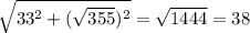 \sqrt{33^{2}+ (\sqrt{355})^{2} } = \sqrt{1444} =38