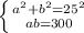 \left \{ {{ a^{2} + b^{2}= 25^{2} } \atop {ab=300}} \right.