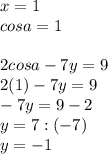 x=1 \\ cosa=1 \\ \\ 2cosa-7y=9 \\ 2(1)-7y=9 \\ -7y=9-2 \\ y=7:(-7) \\ y=-1