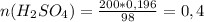 n(H_2SO_4)= \frac{200*0,196}{98}=0,4