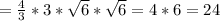 =\frac{4}{3} *3*\sqrt{6} *\sqrt{6} =4*6=24