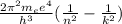 \frac{2 \pi ^2m _{e}e^4}{h^3} (\frac{1}{n^2} - \frac{1}{k^2} )