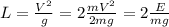 L= \frac{ V^{2} }{g}= 2\frac{m V^{2} }{2mg}= 2\frac{E}{mg}